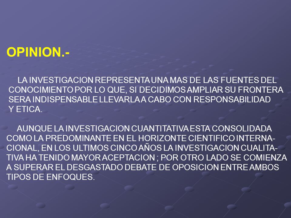 OPINION.- LA INVESTIGACION REPRESENTA UNA MAS DE LAS FUENTES DEL