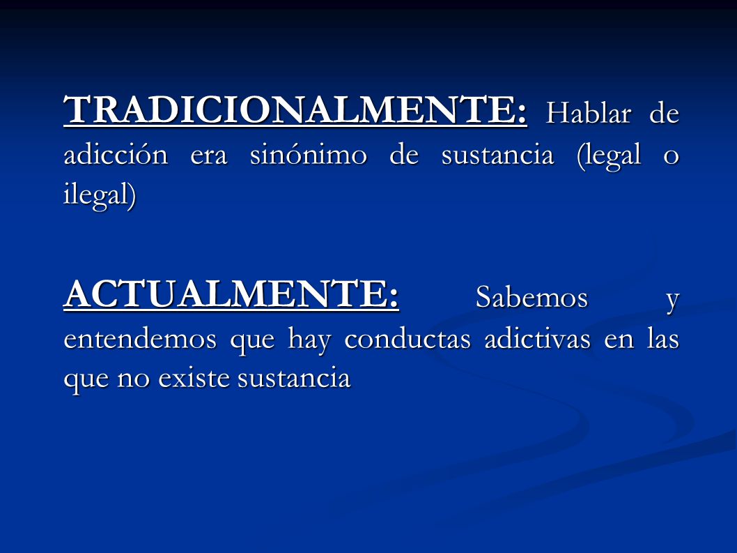 TRADICIONALMENTE: Hablar de adicción era sinónimo de sustancia (legal o ilegal)‏