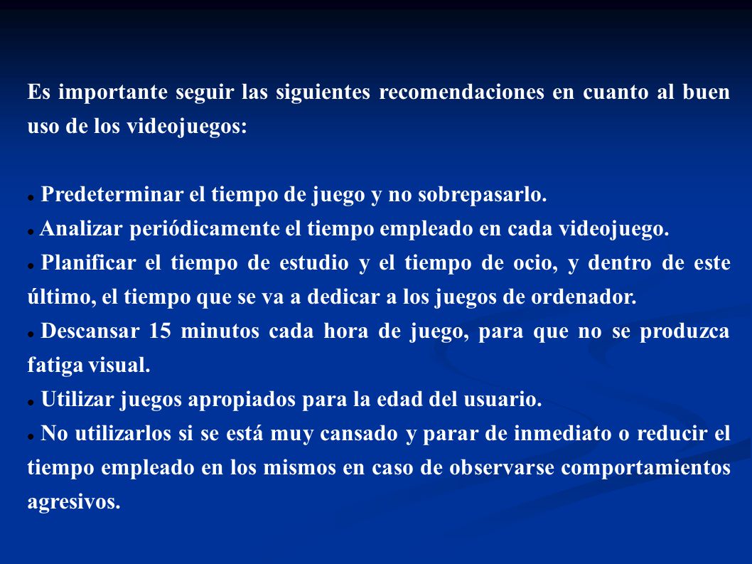 Es importante seguir las siguientes recomendaciones en cuanto al buen uso de los videojuegos: