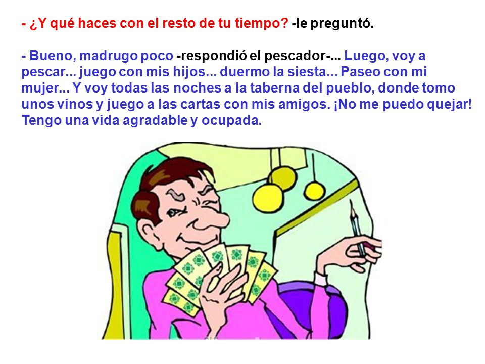 - ¿Y qué haces con el resto de tu tiempo -le preguntó.