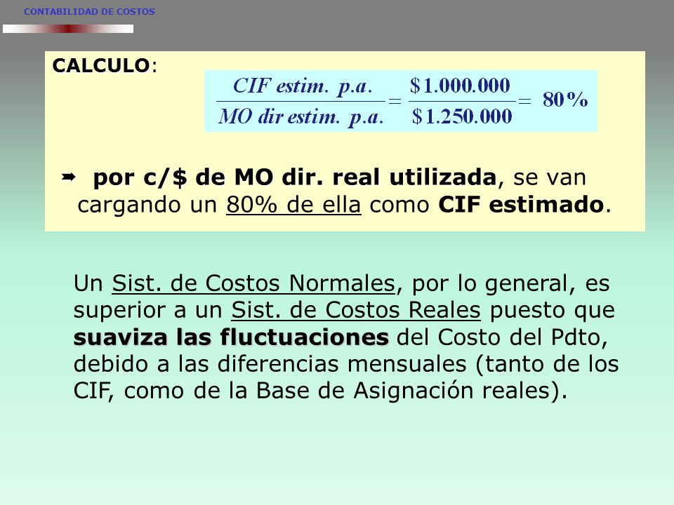 Un Sist. de Costos Normales, por lo general, es