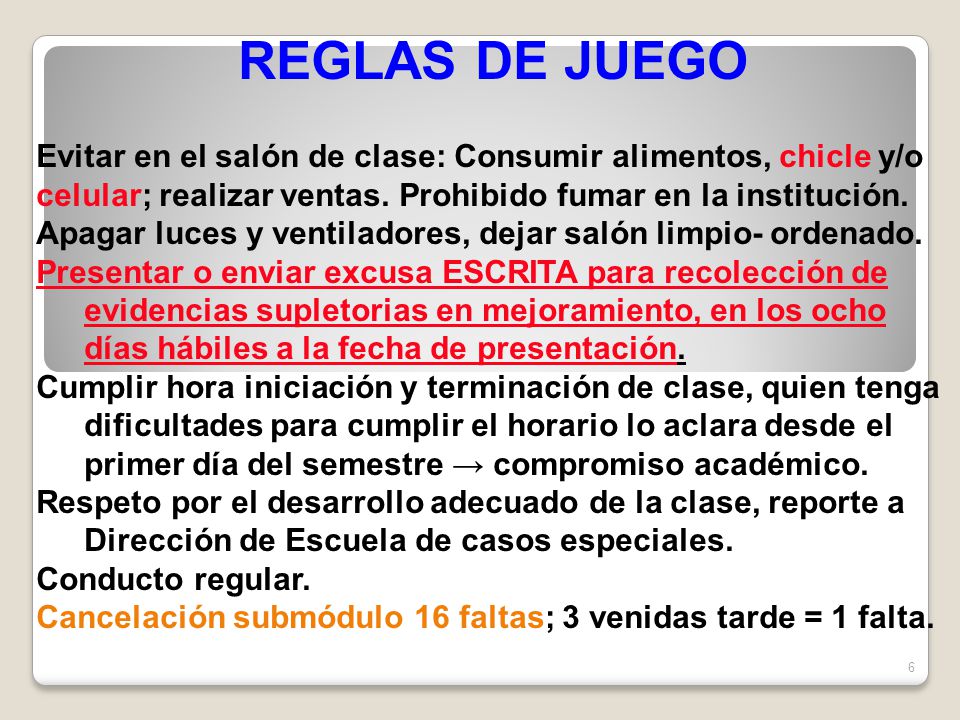 REGLAS DE JUEGO Evitar en el salón de clase: Consumir alimentos, chicle y/o. celular; realizar ventas. Prohibido fumar en la institución.
