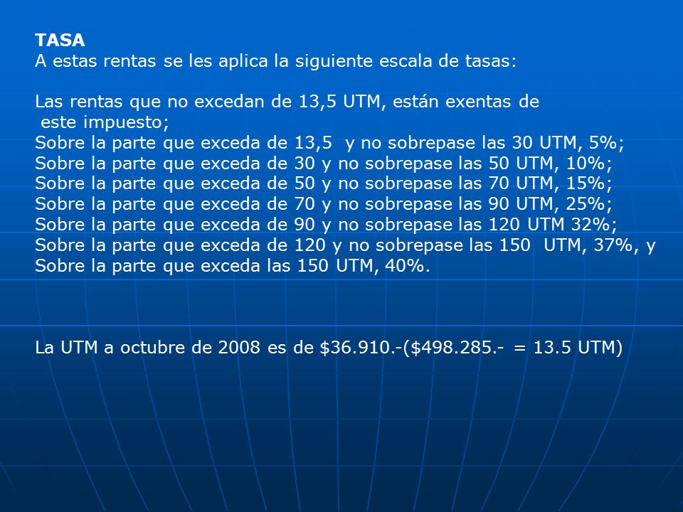TASA A estas rentas se les aplica la siguiente escala de tasas: Las rentas que no excedan de 13,5 UTM, están exentas de.