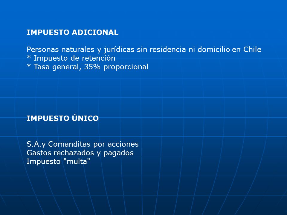 IMPUESTO ADICIONAL Personas naturales y jurídicas sin residencia ni domicilio en Chile. * Impuesto de retención.