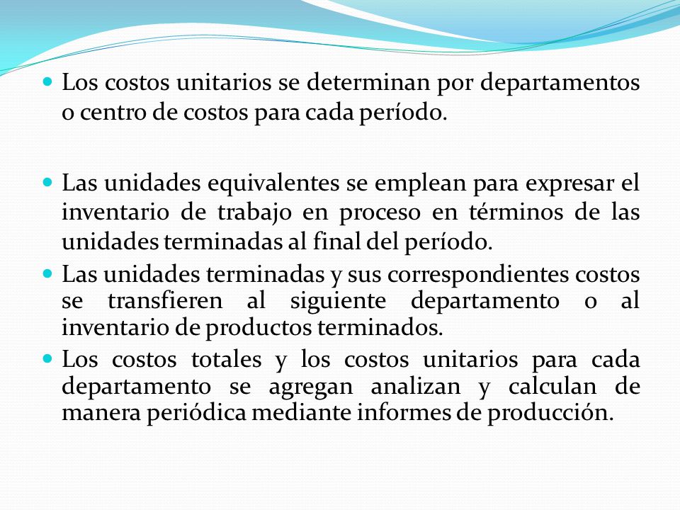 Los costos unitarios se determinan por departamentos o centro de costos para cada período.