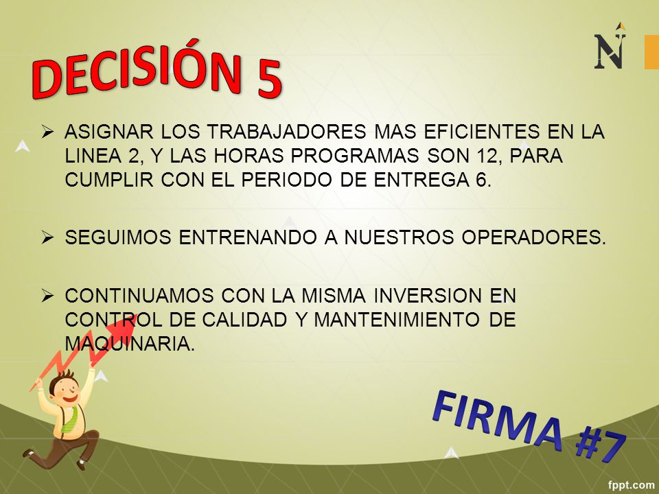DECISIÓN 5 ASIGNAR LOS TRABAJADORES MAS EFICIENTES EN LA LINEA 2, Y LAS HORAS PROGRAMAS SON 12, PARA CUMPLIR CON EL PERIODO DE ENTREGA 6.