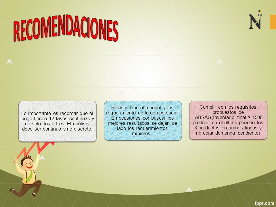RECOMENDACIONES Lo importante es recordar que el juego tienen 12 fases continuas y no solo dos ó tres. El análisis debe ser continuo y no discreto.