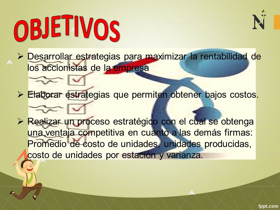 OBJETIVOS Desarrollar estrategias para maximizar la rentabilidad de los accionistas de la empresa.