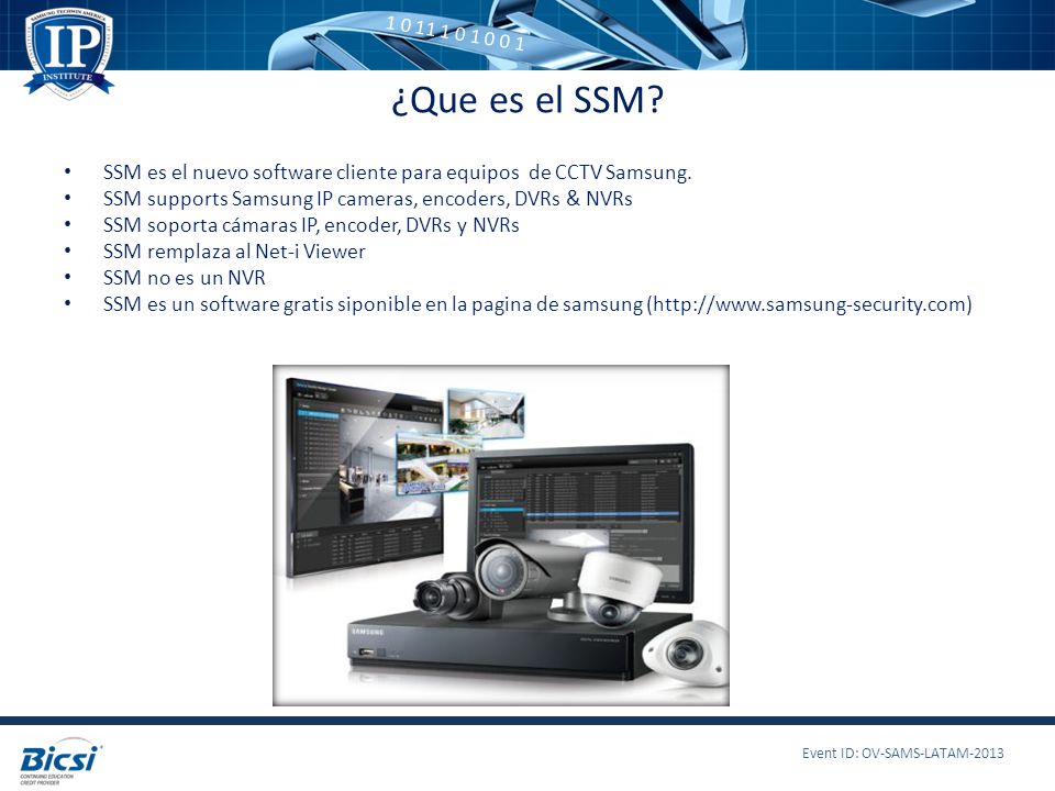 ¿Que es el SSM SSM es el nuevo software cliente para equipos de CCTV Samsung. SSM supports Samsung IP cameras, encoders, DVRs & NVRs.