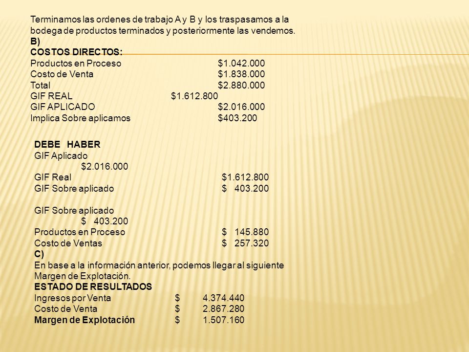 Terminamos las ordenes de trabajo A y B y los traspasamos a la bodega de productos terminados y posteriormente las vendemos.