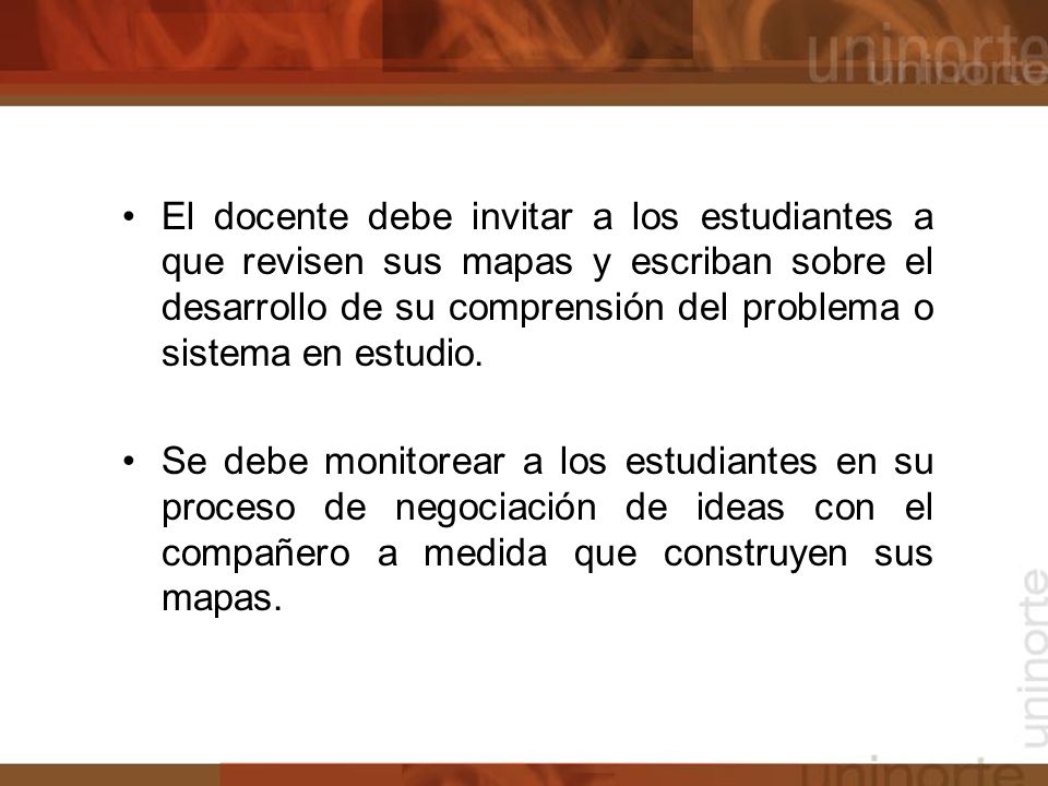 El docente debe invitar a los estudiantes a que revisen sus mapas y escriban sobre el desarrollo de su comprensión del problema o sistema en estudio.