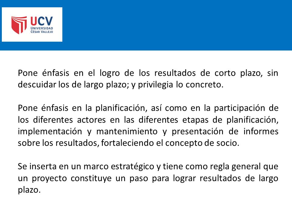 Pone énfasis en el logro de los resultados de corto plazo, sin descuidar los de largo plazo; y privilegia lo concreto.