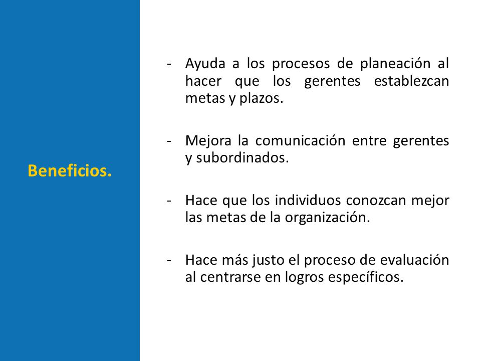 - Ayuda a los procesos de planeación al hacer que los gerentes establezcan metas y plazos.