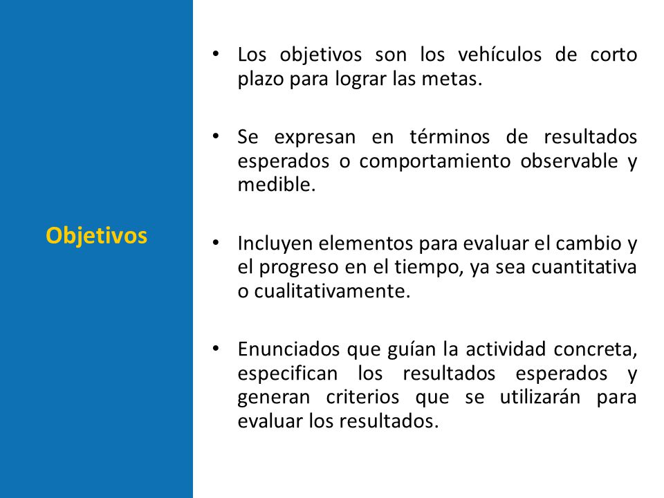 Los objetivos son los vehículos de corto plazo para lograr las metas.