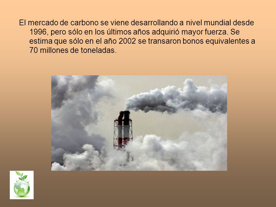 El mercado de carbono se viene desarrollando a nivel mundial desde 1996, pero sólo en los últimos años adquirió mayor fuerza.