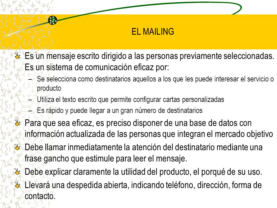 EL MAILING Es un mensaje escrito dirigido a las personas previamente seleccionadas. Es un sistema de comunicación eficaz por: