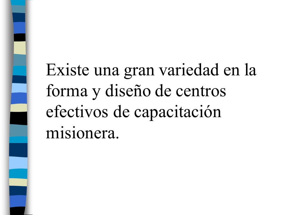 Existe una gran variedad en la forma y diseño de centros efectivos de capacitación misionera.