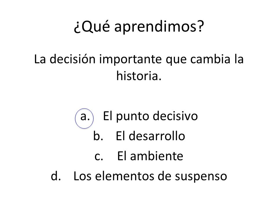 ¿Qué aprendimos La decisión importante que cambia la historia.