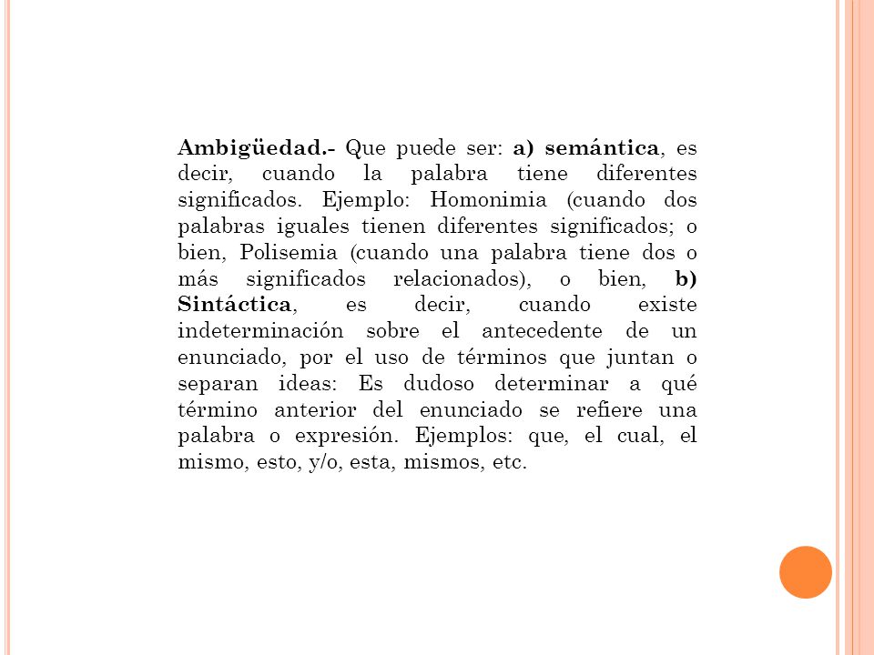 Ambigüedad.- Que puede ser: a) semántica, es decir, cuando la palabra tiene diferentes significados.