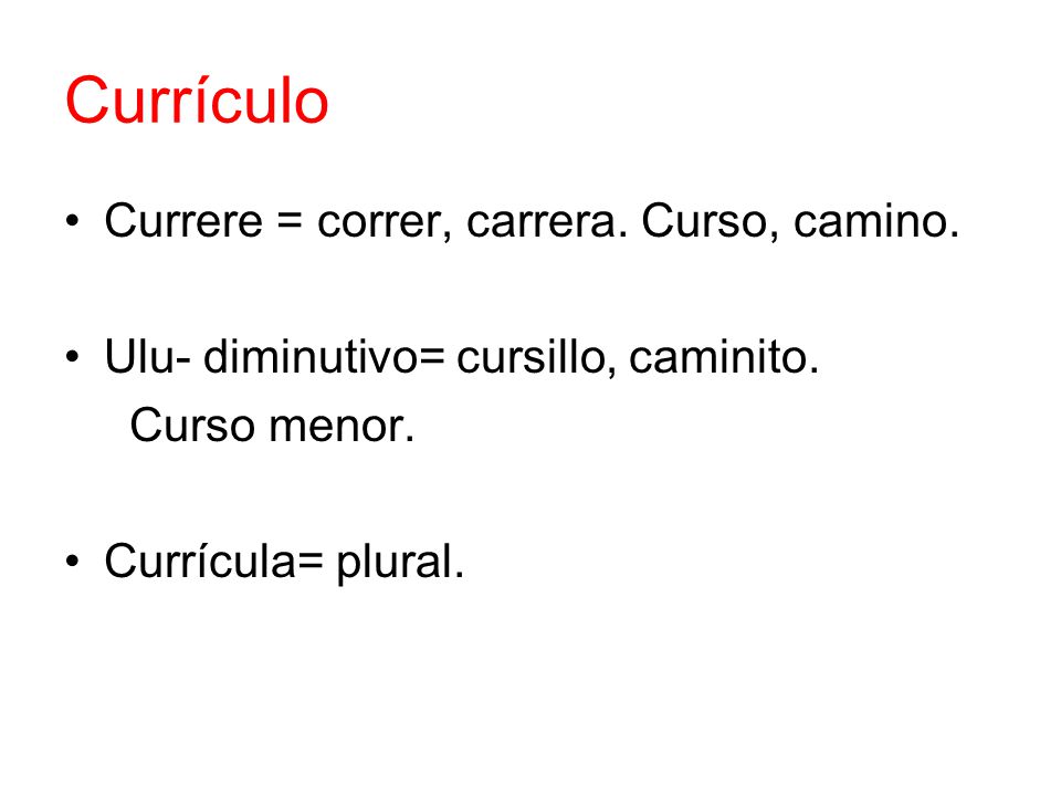 Currículo Currere = correr, carrera. Curso, camino.