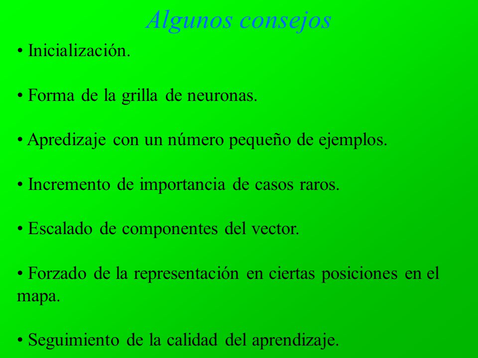 Algunos consejos Inicialización. Forma de la grilla de neuronas.