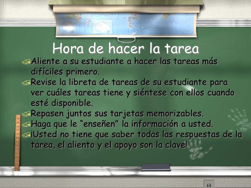 Hora de hacer la tarea Aliente a su estudiante a hacer las tareas más difíciles primero.