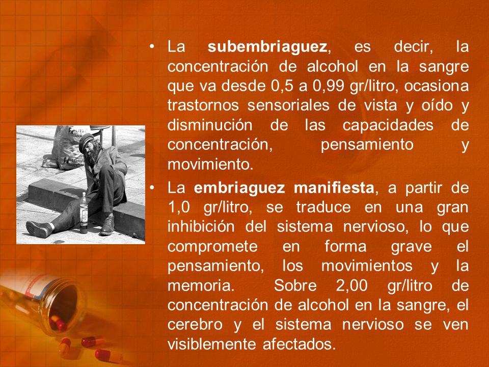 La subembriaguez, es decir, la concentración de alcohol en la sangre que va desde 0,5 a 0,99 gr/litro, ocasiona trastornos sensoriales de vista y oído y disminución de las capacidades de concentración, pensamiento y movimiento.