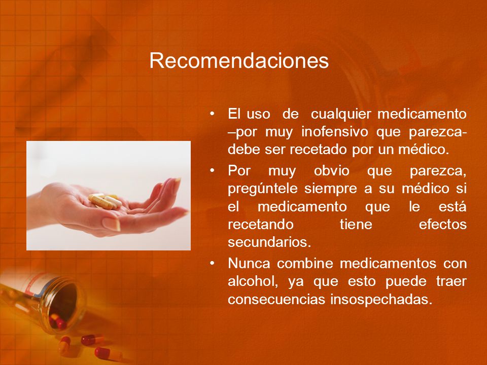 Recomendaciones El uso de cualquier medicamento –por muy inofensivo que parezca- debe ser recetado por un médico.
