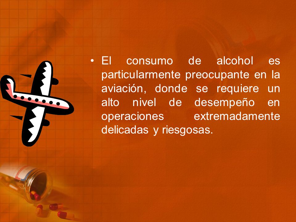 El consumo de alcohol es particularmente preocupante en la aviación, donde se requiere un alto nivel de desempeño en operaciones extremadamente delicadas y riesgosas.