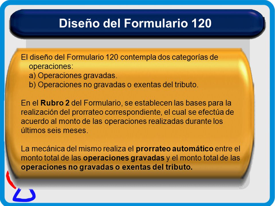 Diseño del Formulario 120 El diseño del Formulario 120 contempla dos categorías de operaciones: a) Operaciones gravadas.