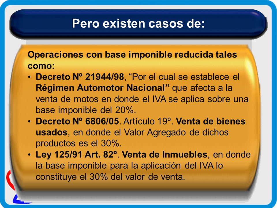 Pero existen casos de: Operaciones con base imponible reducida tales