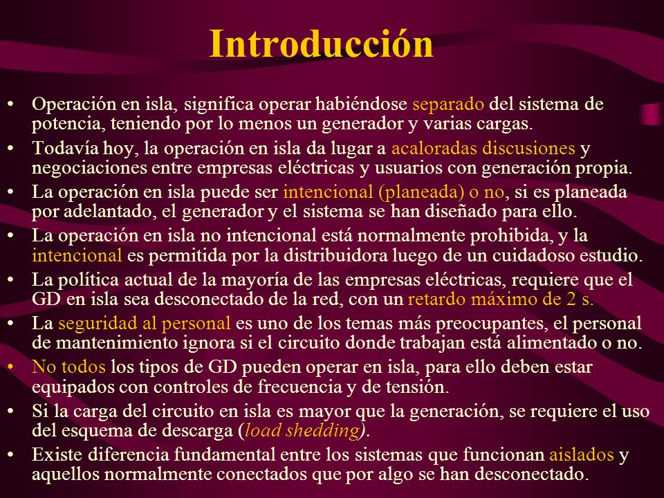 Introducción Operación en isla, significa operar habiéndose separado del sistema de potencia, teniendo por lo menos un generador y varias cargas.