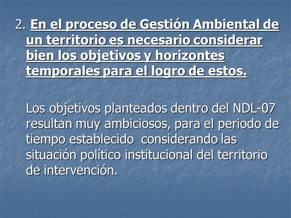 2. En el proceso de Gestión Ambiental de un territorio es necesario considerar bien los objetivos y horizontes temporales para el logro de estos.