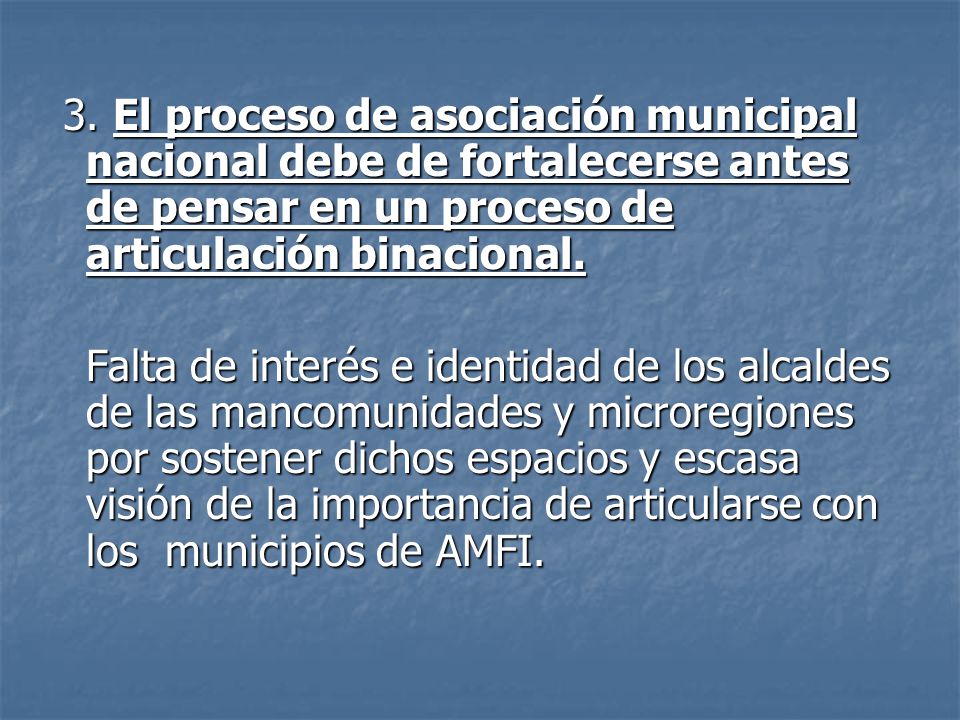 3. El proceso de asociación municipal nacional debe de fortalecerse antes de pensar en un proceso de articulación binacional.