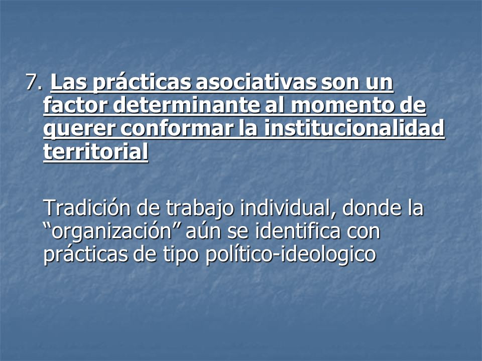 7. Las prácticas asociativas son un factor determinante al momento de querer conformar la institucionalidad territorial