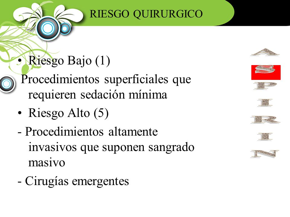 RIESGO QUIRURGICO Riesgo Bajo (1) Procedimientos superficiales que requieren sedación mínima. Riesgo Alto (5)