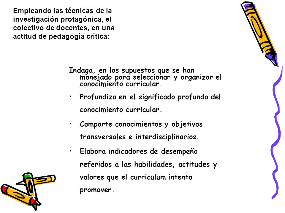 Empleando las técnicas de la investigación protagónica, el colectivo de docentes, en una actitud de pedagogía crítica: