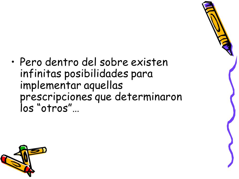 Pero dentro del sobre existen infinitas posibilidades para implementar aquellas prescripciones que determinaron los otros …