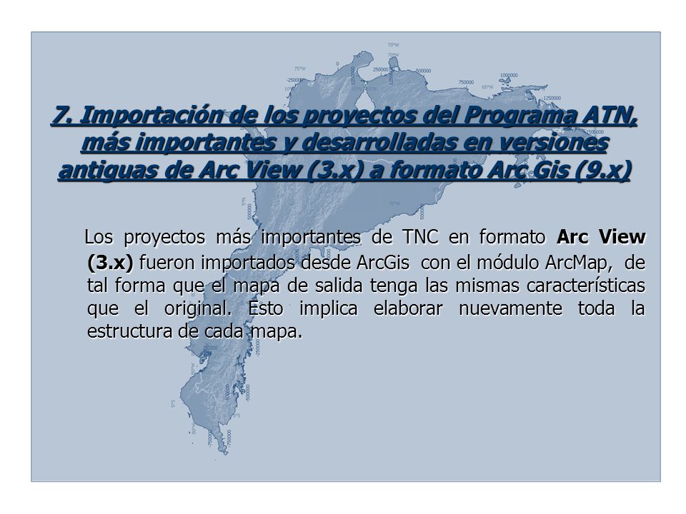 7. Importación de los proyectos del Programa ATN, más importantes y desarrolladas en versiones antiguas de Arc View (3.x) a formato Arc Gis (9.x)