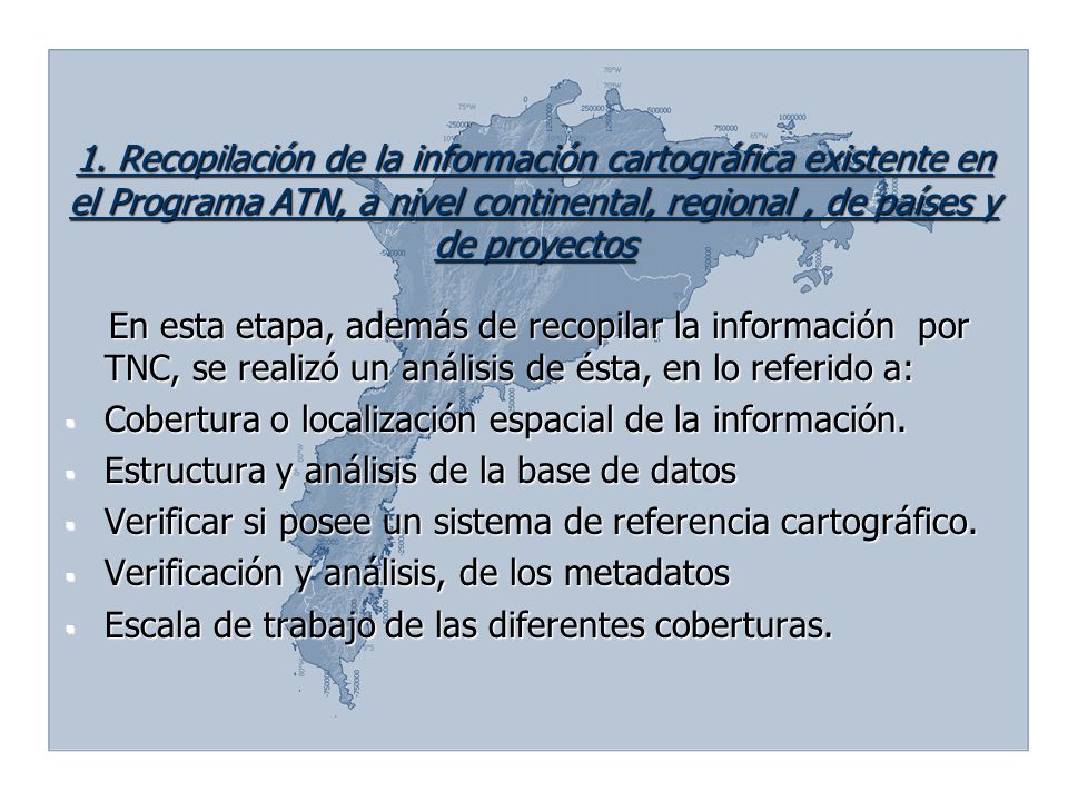 1. Recopilación de la información cartográfica existente en el Programa ATN, a nivel continental, regional , de países y de proyectos