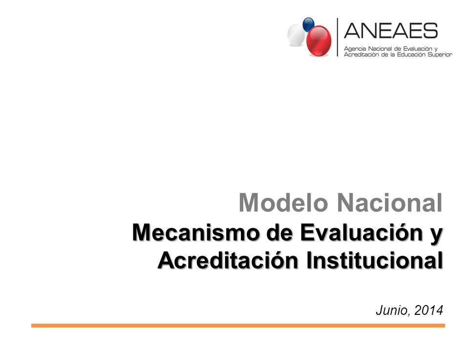 Modelo Nacional Mecanismo de Evaluación y Acreditación Institucional Junio, 2014