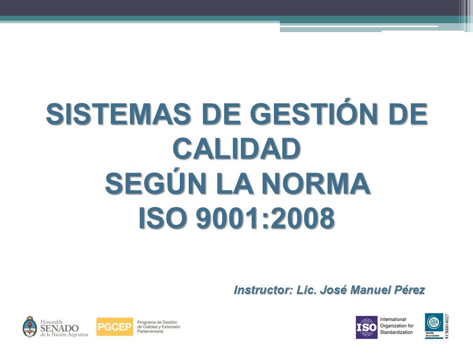 SISTEMAS DE GESTIÓN DE CALIDAD Instructor: Lic. José Manuel Pérez