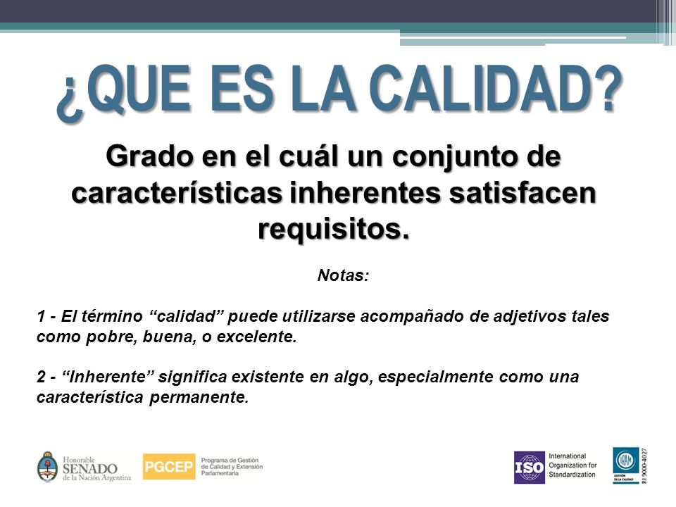 ¿QUE ES LA CALIDAD Grado en el cuál un conjunto de características inherentes satisfacen requisitos.
