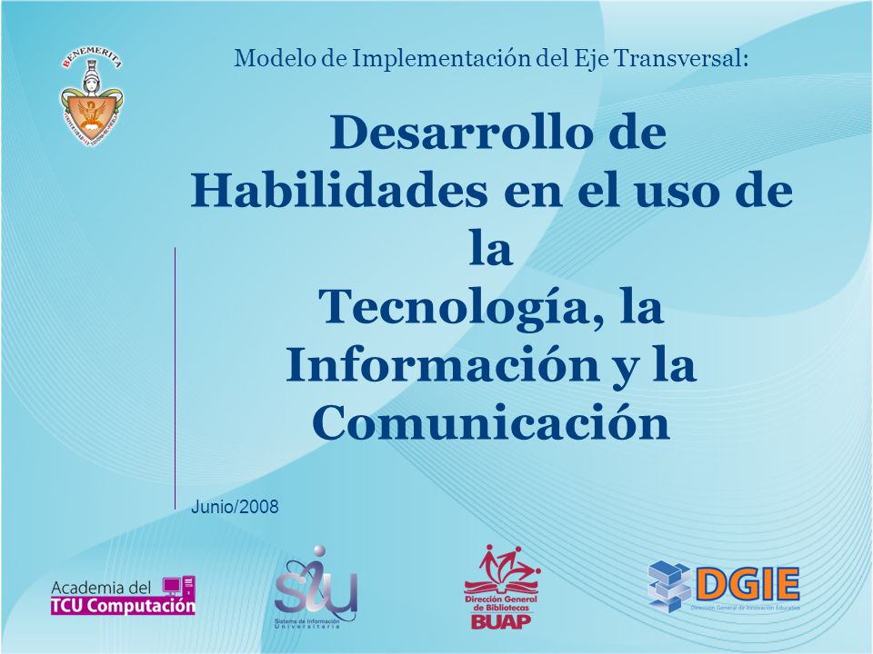 Modelo de Implementación del Eje Transversal: Desarrollo de Habilidades en el uso de la Tecnología, la Información y la Comunicación