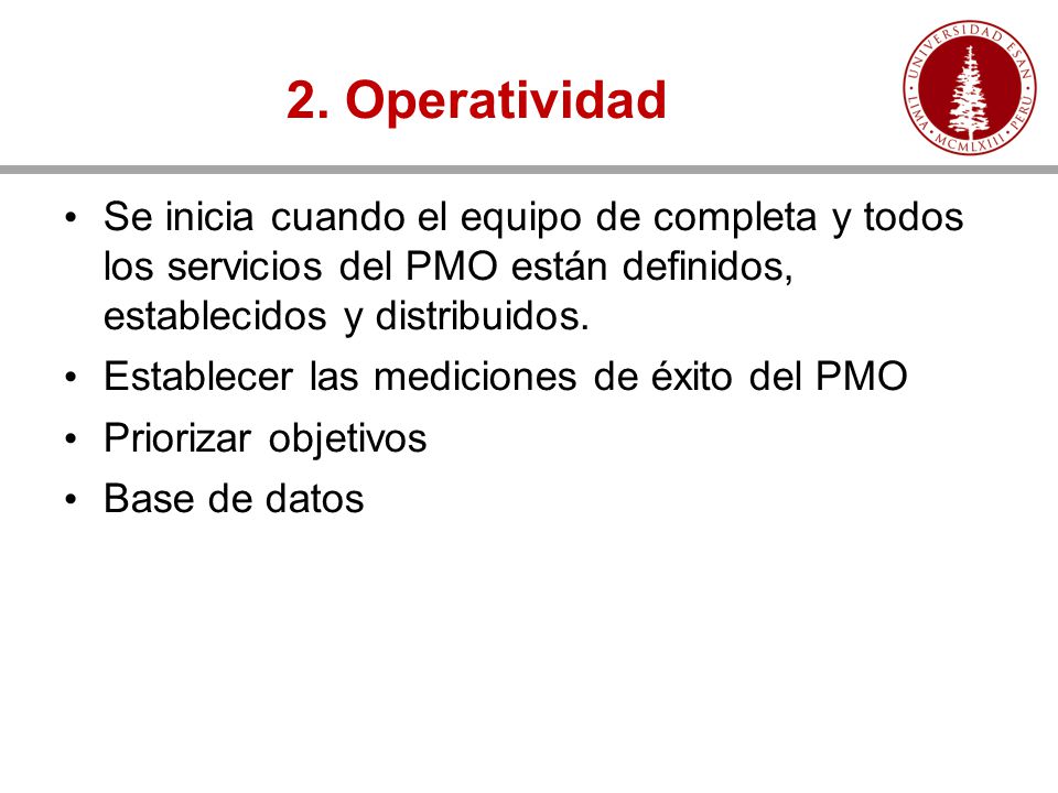 2. Operatividad Se inicia cuando el equipo de completa y todos los servicios del PMO están definidos, establecidos y distribuidos.