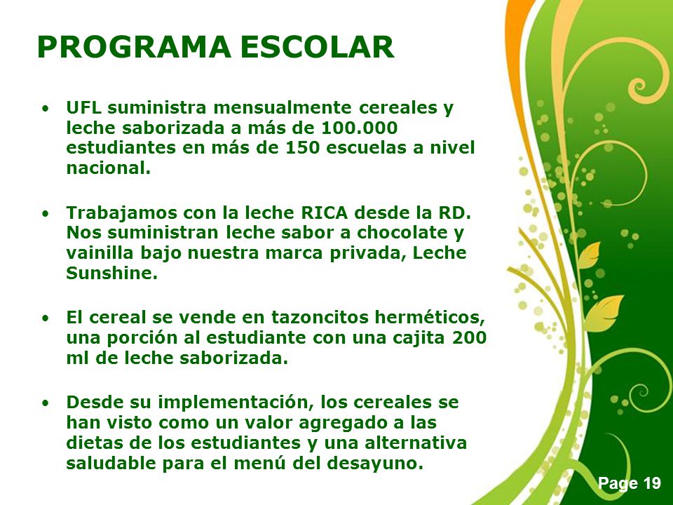 PROGRAMA ESCOLAR UFL suministra mensualmente cereales y leche saborizada a más de estudiantes en más de 150 escuelas a nivel nacional.