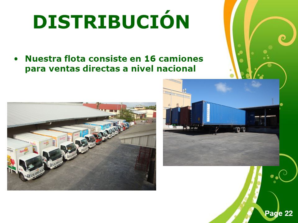 DISTRIBUCIÓN Nuestra flota consiste en 16 camiones para ventas directas a nivel nacional