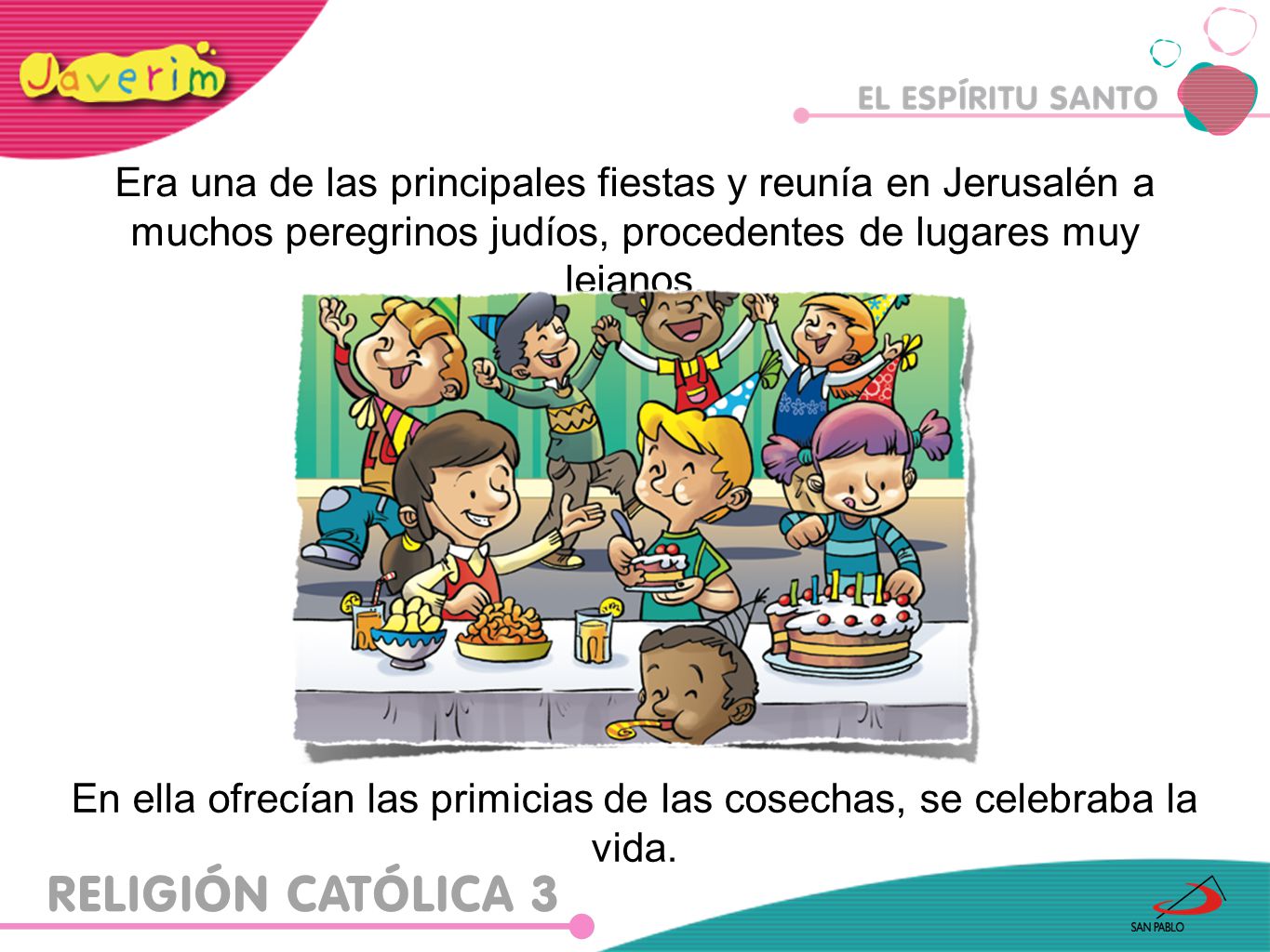 En ella ofrecían las primicias de las cosechas, se celebraba la vida.