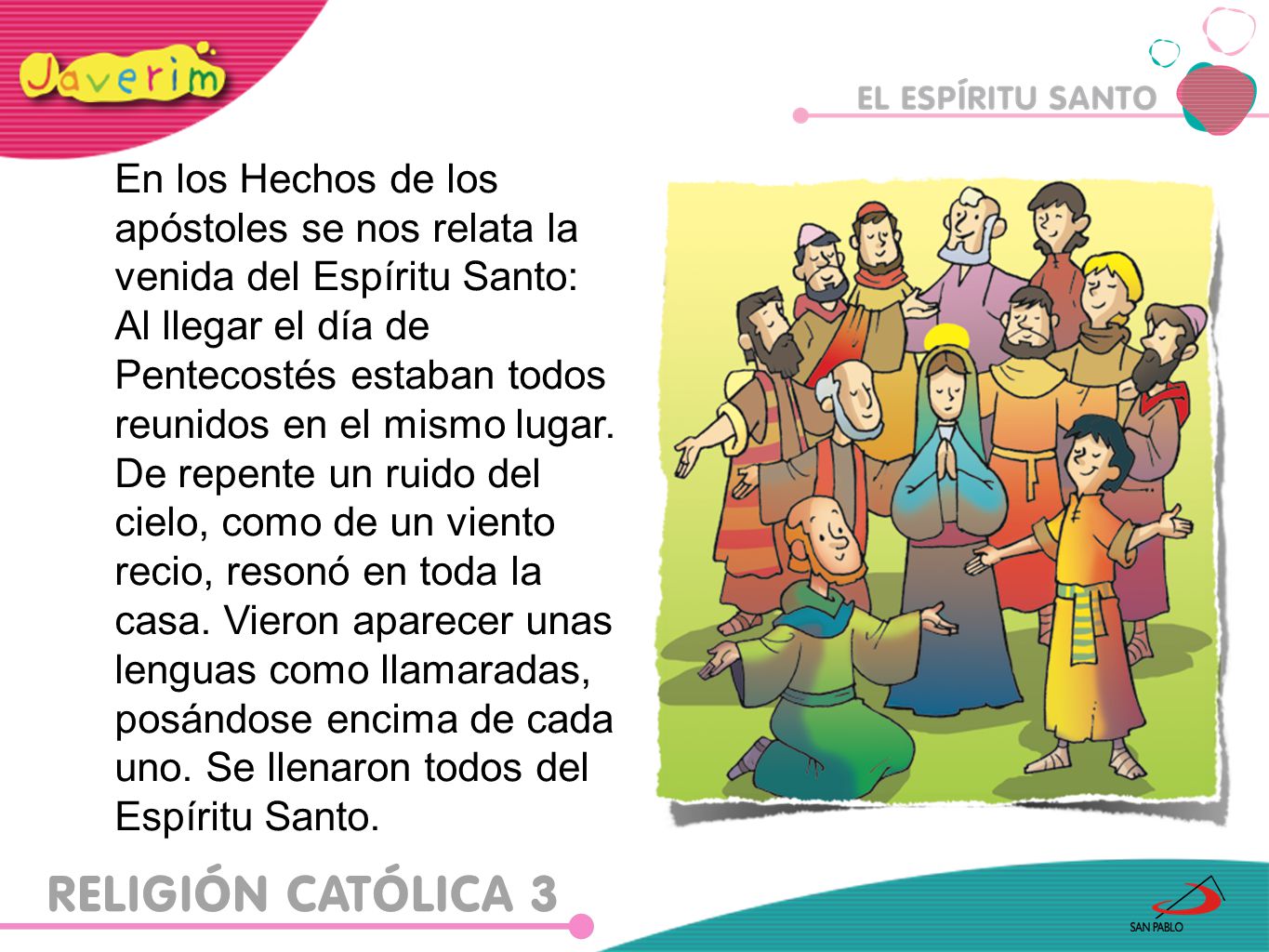 En los Hechos de los apóstoles se nos relata la venida del Espíritu Santo: