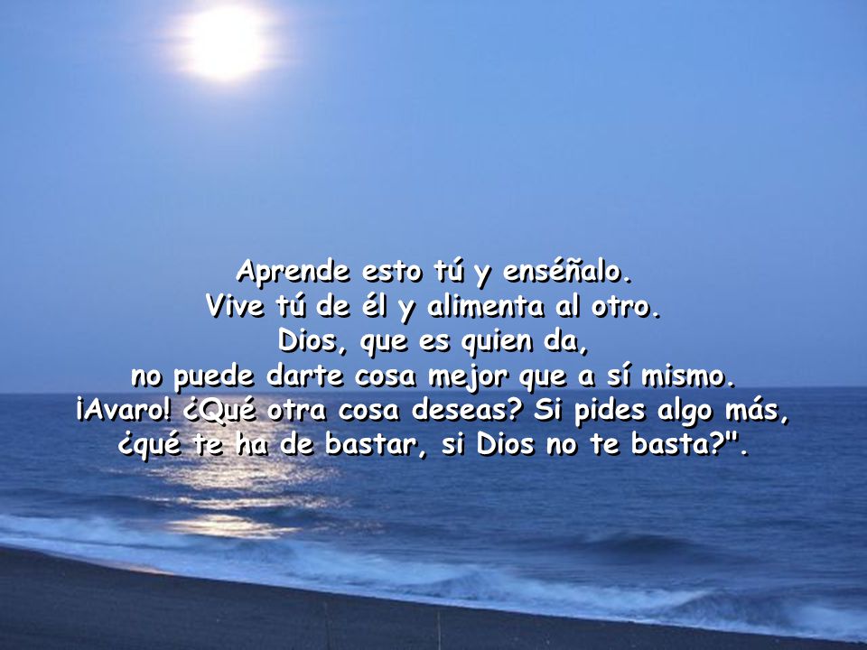 Aprende esto tú y enséñalo. Vive tú de él y alimenta al otro.